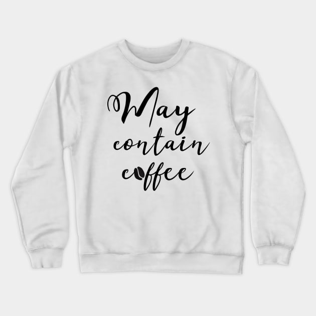 May contain coffee #coffee #coffeelove #coffeelover Crewneck Sweatshirt by Kirovair